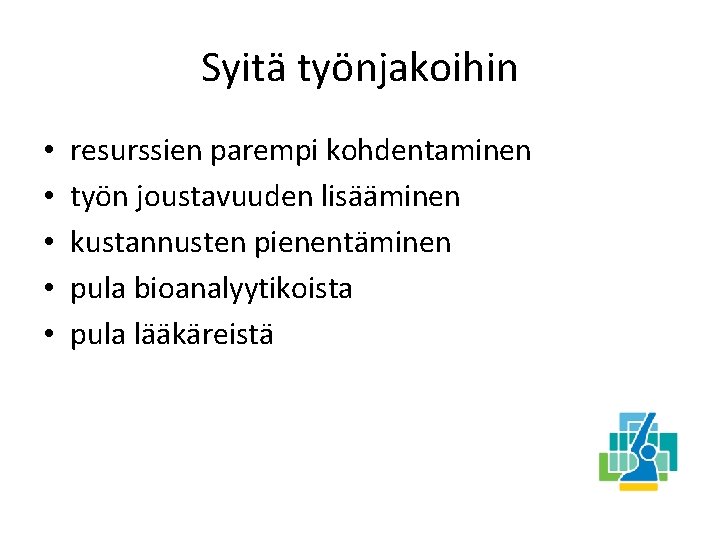 Syitä työnjakoihin • • • resurssien parempi kohdentaminen työn joustavuuden lisääminen kustannusten pienentäminen pula