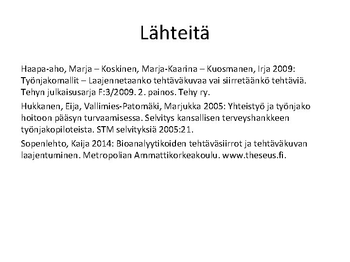 Lähteitä Haapa-aho, Marja – Koskinen, Marja-Kaarina – Kuosmanen, Irja 2009: Työnjakomallit – Laajennetaanko tehtäväkuvaa