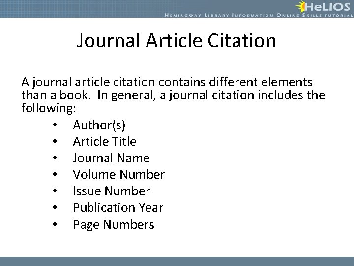 Journal Article Citation A journal article citation contains different elements than a book. In