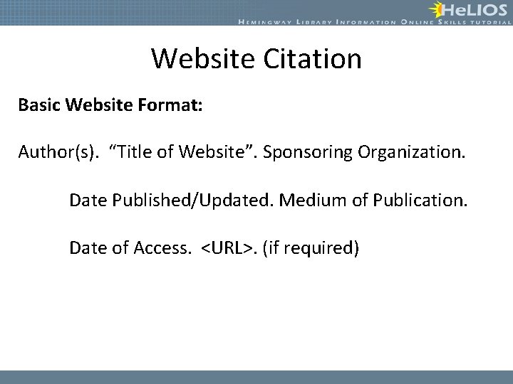 Website Citation Basic Website Format: Author(s). “Title of Website”. Sponsoring Organization. Date Published/Updated. Medium