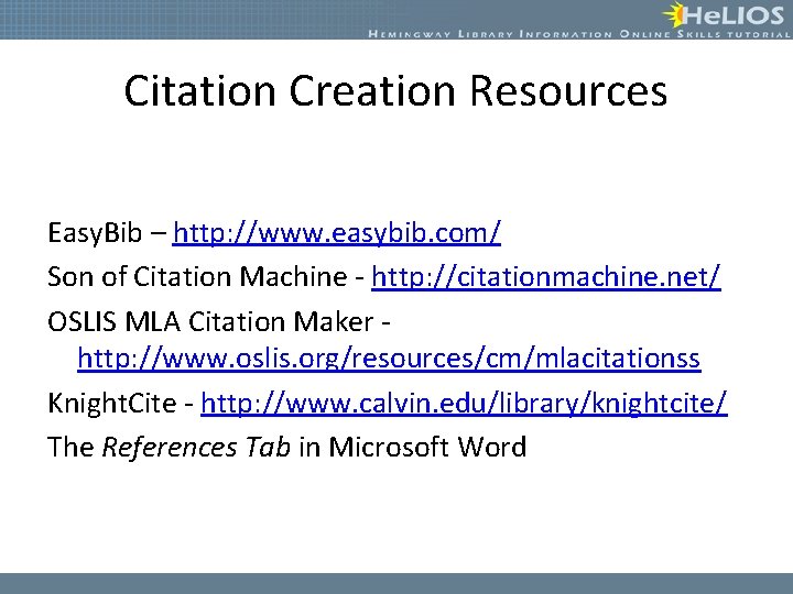 Citation Creation Resources Easy. Bib – http: //www. easybib. com/ Son of Citation Machine