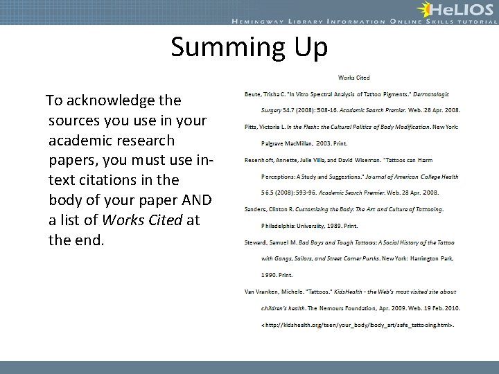 Summing Up To acknowledge the sources you use in your academic research papers, you