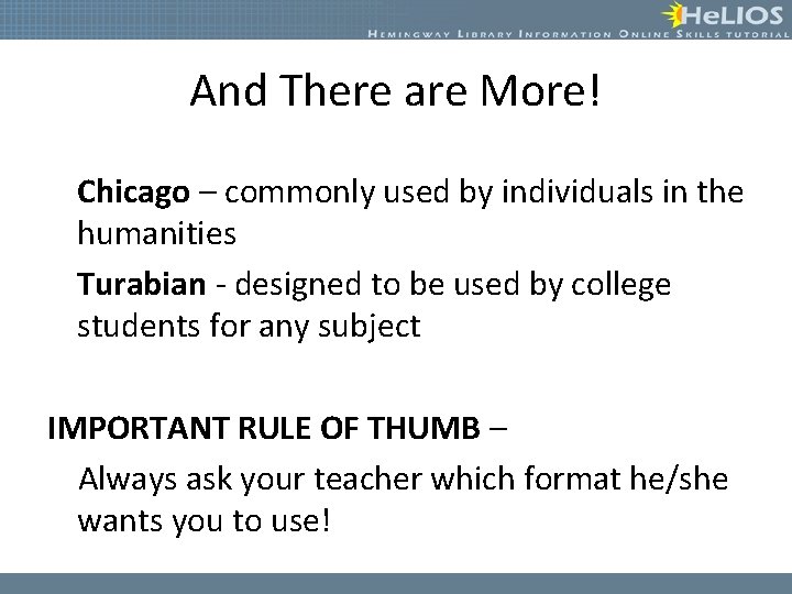 And There are More! Chicago – commonly used by individuals in the humanities Turabian