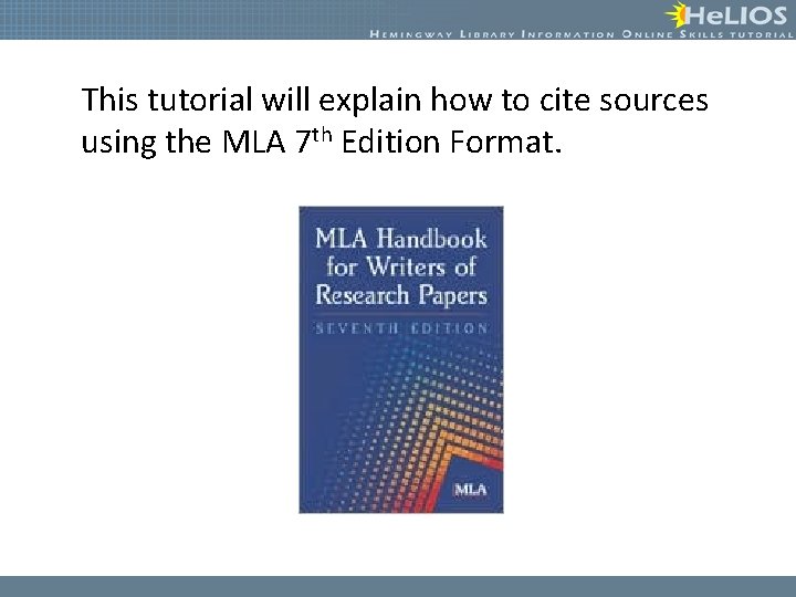 This tutorial will explain how to cite sources using the MLA 7 th Edition