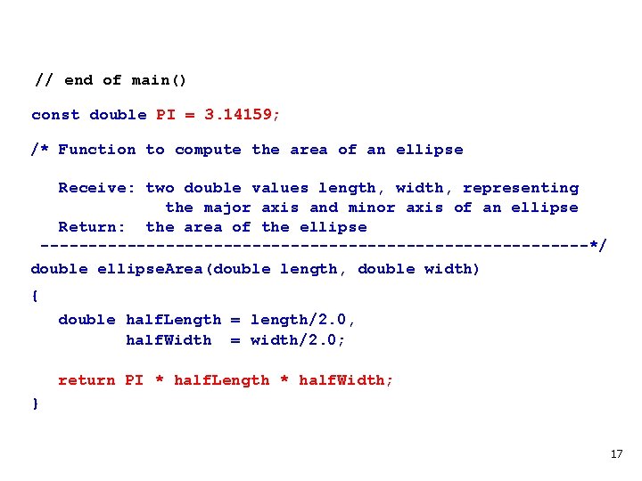 // end of main() const double PI = 3. 14159; /* Function to compute