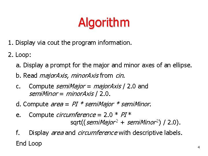Algorithm 1. Display via cout the program information. 2. Loop: a. Display a prompt