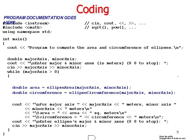 PROGRAM DOCUMENTATION GOES HERE #include <iostream> #include <cmath> using namespace std; Coding // cin,
