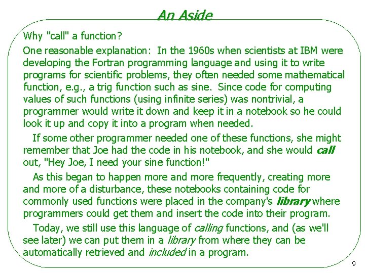 An Aside Why "call" a function? One reasonable explanation: In the 1960 s when