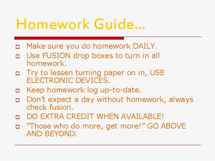 Homework Guide… o o o o Make sure you do homework DAILY. Use FUSION