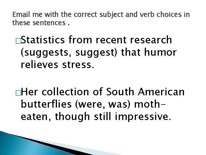 Email me with the correct subject and verb choices in these sentences. �Statistics from