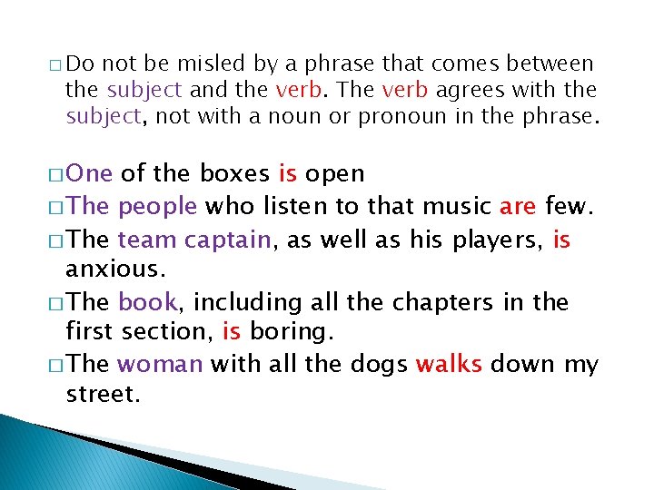 � Do not be misled by a phrase that comes between the subject and