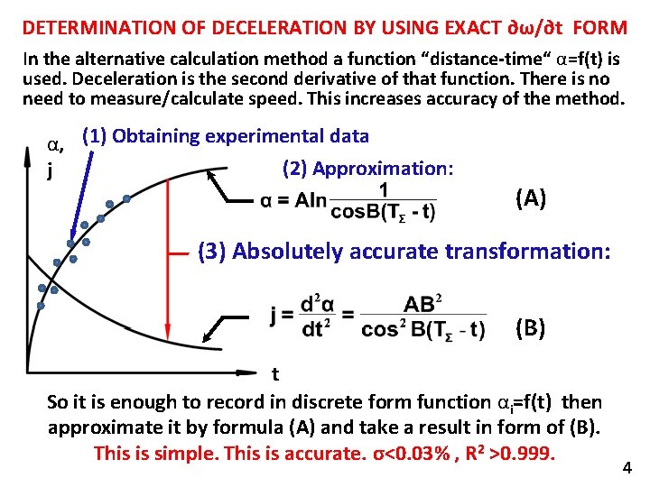 DETERMINATION OF DECELERATION BY USING EXACT ∂ω/∂t FORM In the alternative calculation method a