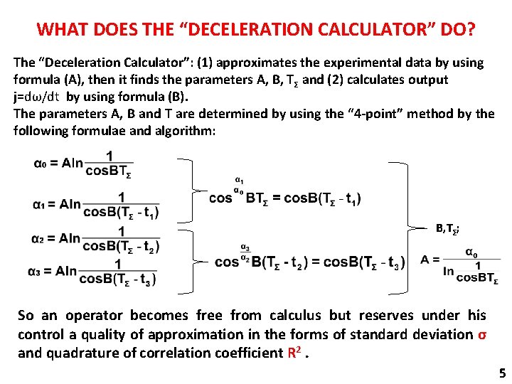 WHAT DOES THE “DECELERATION CALCULATOR” DO? The “Deceleration Calculator”: (1) approximates the experimental data