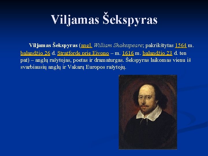 Viljamas Šekspyras (angl. William Shakespeare; pakrikštytas 1564 m. balandžio 26 d. Stratforde prie Eivono