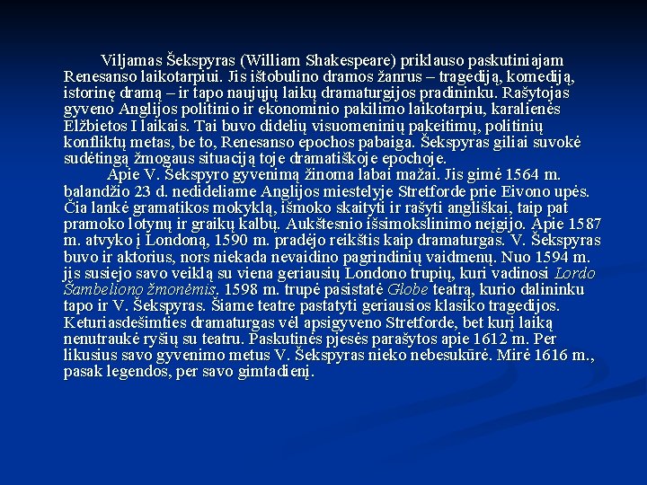 Viljamas Šekspyras (William Shakespeare) priklauso paskutiniajam Renesanso laikotarpiui. Jis ištobulino dramos žanrus – tragediją,