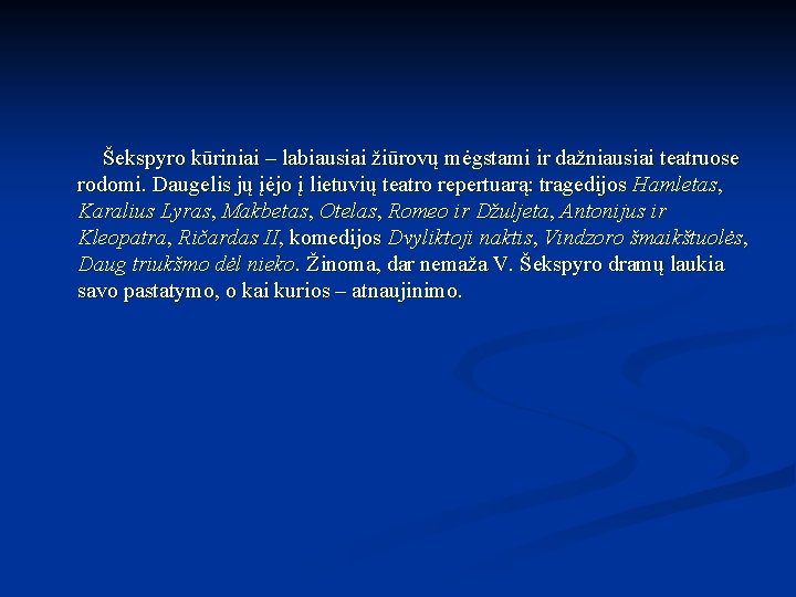 Šekspyro kūriniai – labiausiai žiūrovų mėgstami ir dažniausiai teatruose rodomi. Daugelis jų įėjo į