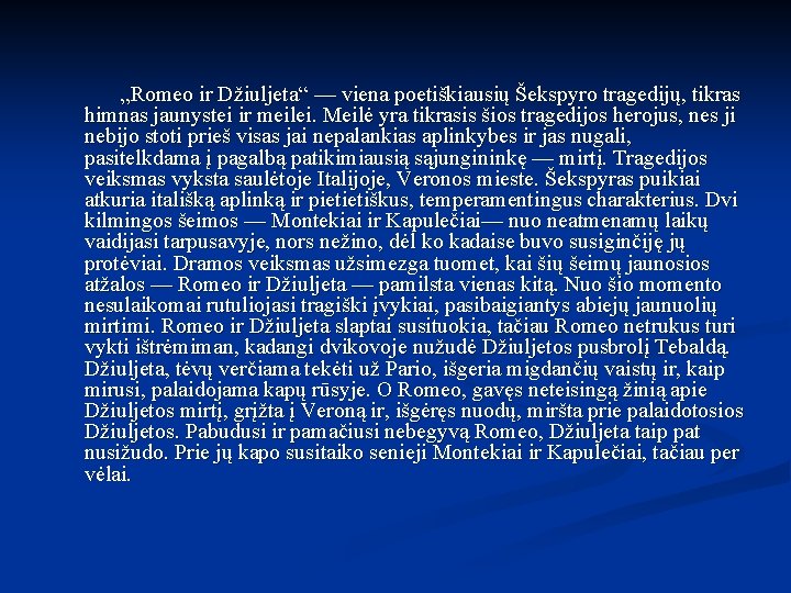 „Romeo ir Džiuljeta“ — viena poetiškiausių Šekspyro tragedijų, tikras himnas jaunystei ir meilei. Meilė