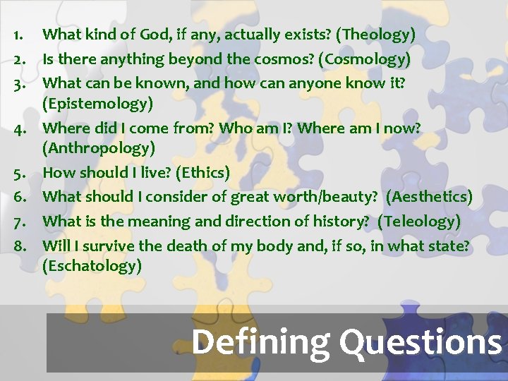 1. What kind of God, if any, actually exists? (Theology) 2. Is there anything