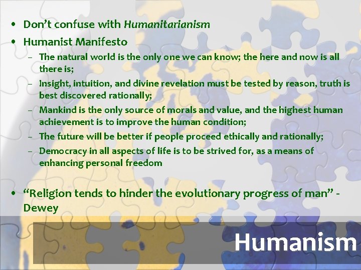 • Don’t confuse with Humanitarianism • Humanist Manifesto – The natural world is