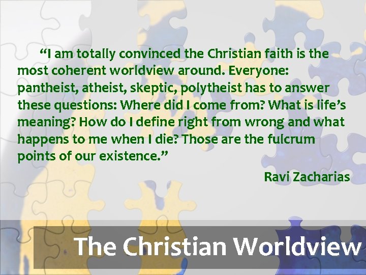 “I am totally convinced the Christian faith is the most coherent worldview around. Everyone: