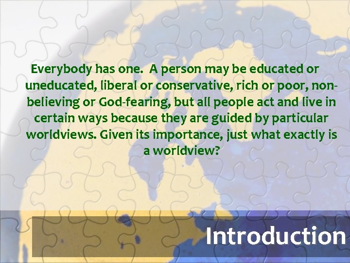 Everybody has one. A person may be educated or uneducated, liberal or conservative, rich