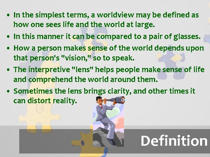  • In the simplest terms, a worldview may be defined as how one