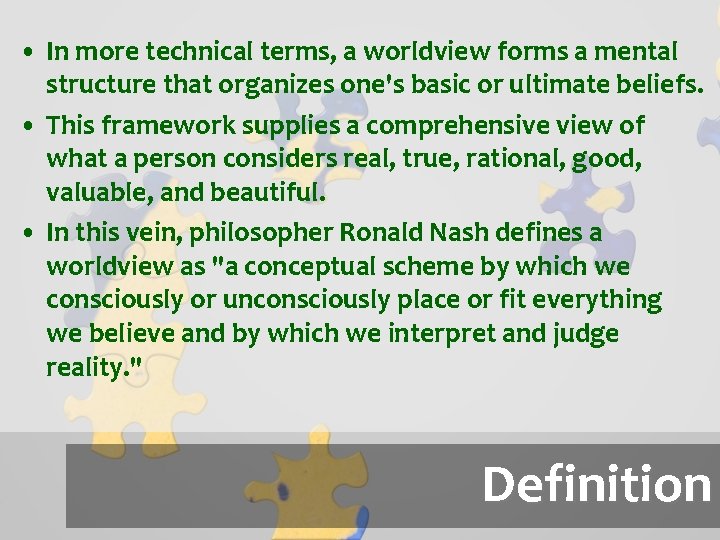  • In more technical terms, a worldview forms a mental structure that organizes