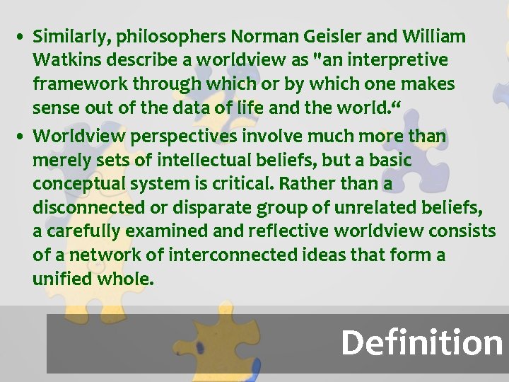  • Similarly, philosophers Norman Geisler and William Watkins describe a worldview as "an