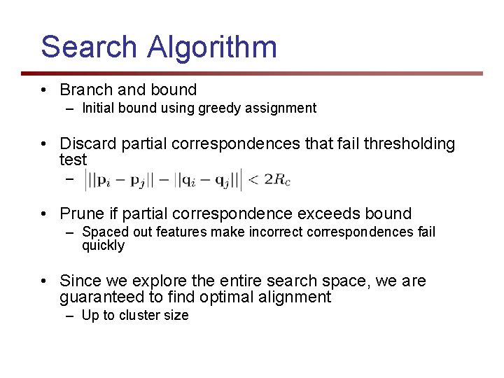 Search Algorithm • Branch and bound – Initial bound using greedy assignment • Discard
