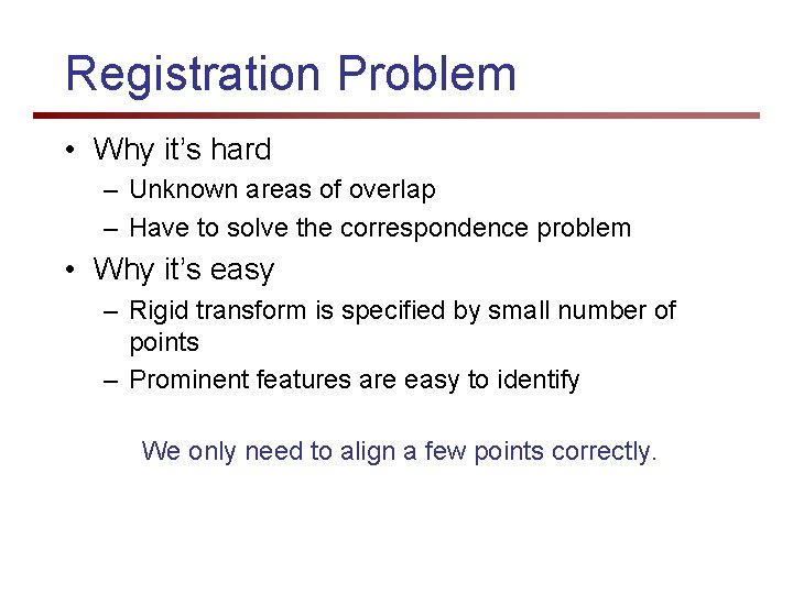 Registration Problem • Why it’s hard – Unknown areas of overlap – Have to