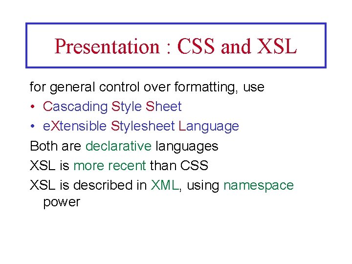 Presentation : CSS and XSL for general control over formatting, use • Cascading Style