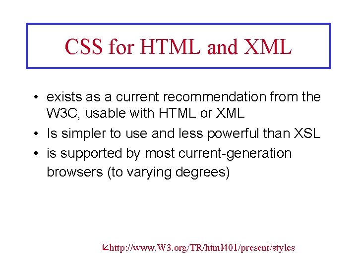 CSS for HTML and XML • exists as a current recommendation from the W