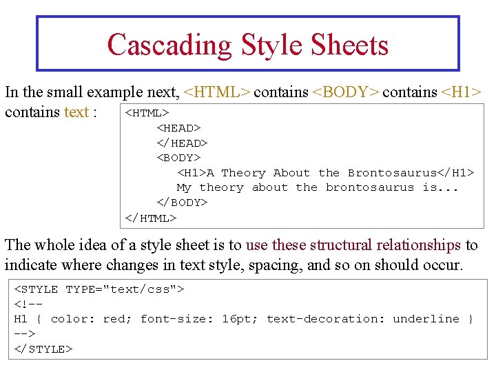 Cascading Style Sheets In the small example next, <HTML> contains <BODY> contains <H 1>