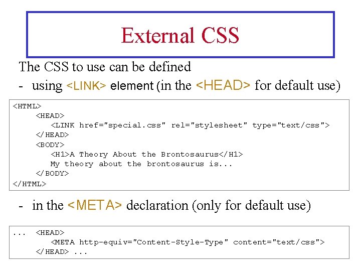 External CSS The CSS to use can be defined - using <LINK> element (in