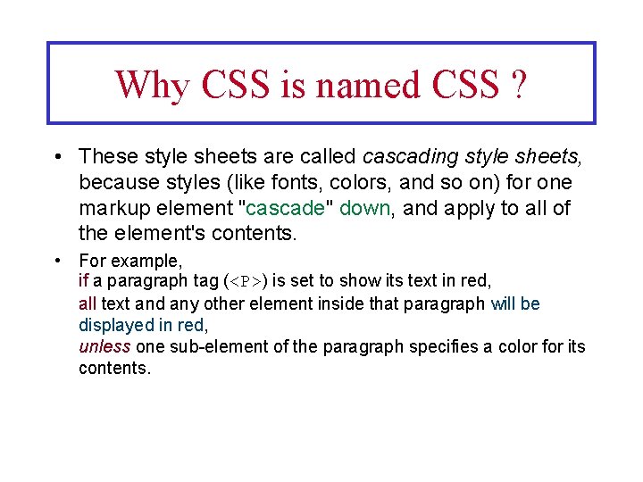 Why CSS is named CSS ? • These style sheets are called cascading style