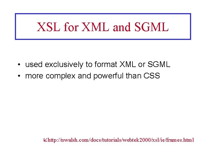 XSL for XML and SGML • used exclusively to format XML or SGML •