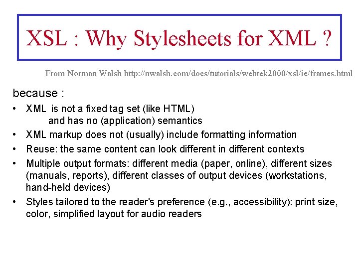 XSL : Why Stylesheets for XML ? From Norman Walsh http: //nwalsh. com/docs/tutorials/webtek 2000/xsl/ie/frames.