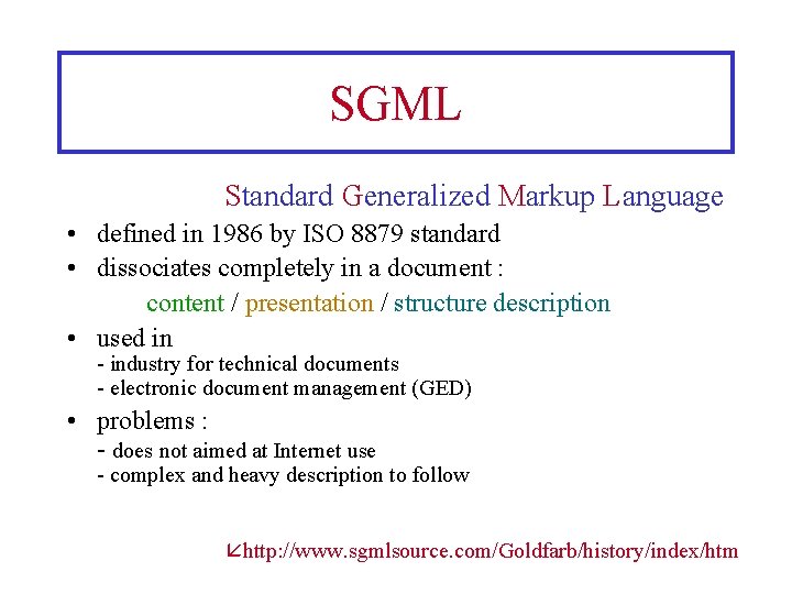 SGML Standard Generalized Markup Language • defined in 1986 by ISO 8879 standard •