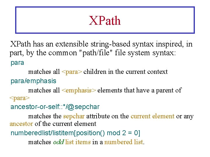 XPath has an extensible string-based syntax inspired, in part, by the common "path/file" file