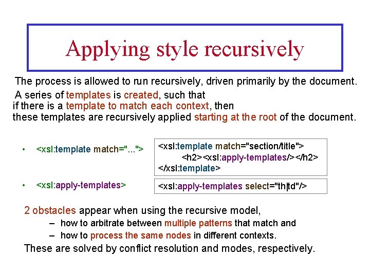 Applying style recursively The process is allowed to run recursively, driven primarily by the