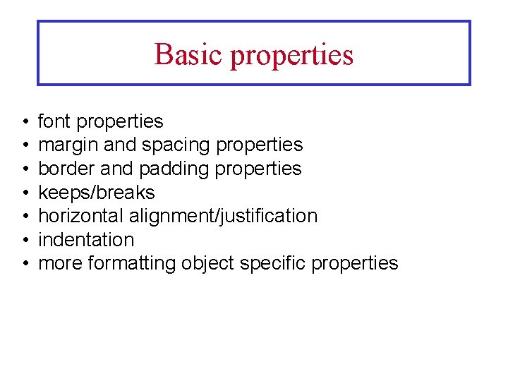 Basic properties • • font properties margin and spacing properties border and padding properties