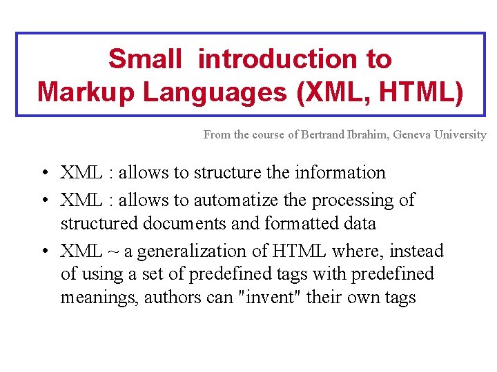 Small introduction to Markup Languages (XML, HTML) From the course of Bertrand Ibrahim, Geneva