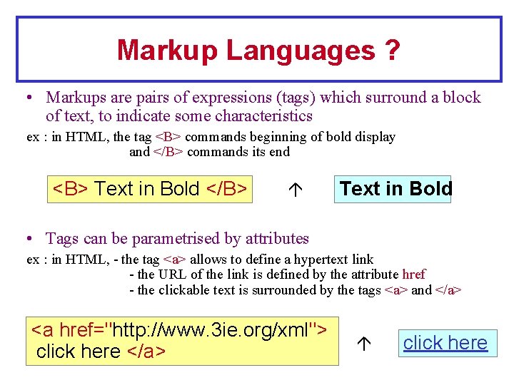 Markup Languages ? • Markups are pairs of expressions (tags) which surround a block