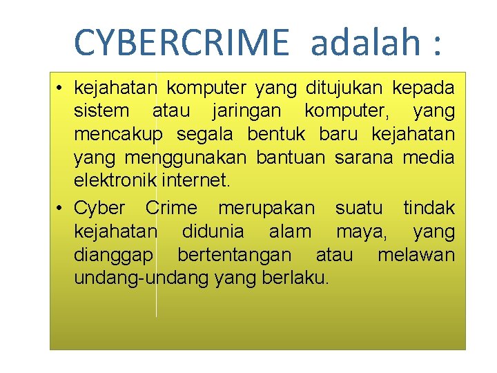 CYBERCRIME adalah : • kejahatan komputer yang ditujukan kepada sistem atau jaringan komputer, yang