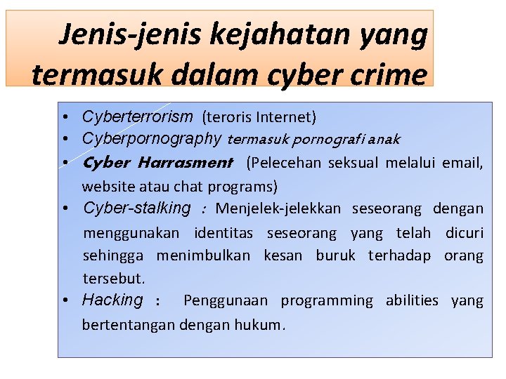 Jenis-jenis kejahatan yang termasuk dalam cyber crime • Cyberterrorism (teroris Internet) • Cyberpornography termasuk