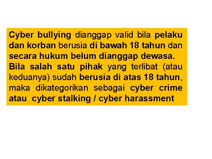 Cyber bullying dianggap valid bila pelaku dan korban berusia di bawah 18 tahun dan