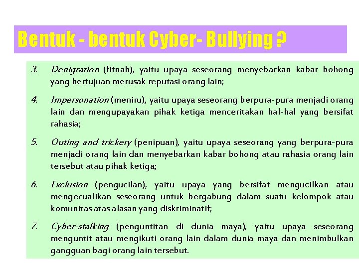 Bentuk - bentuk Cyber- Bullying ? 3. Denigration (fitnah), yaitu upaya seseorang menyebarkan kabar