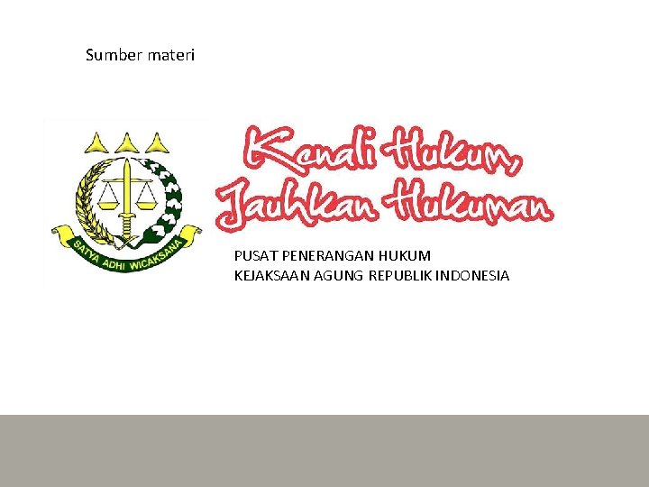 Sumber materi PUSAT PENERANGAN HUKUM KEJAKSAAN AGUNG REPUBLIK INDONESIA 