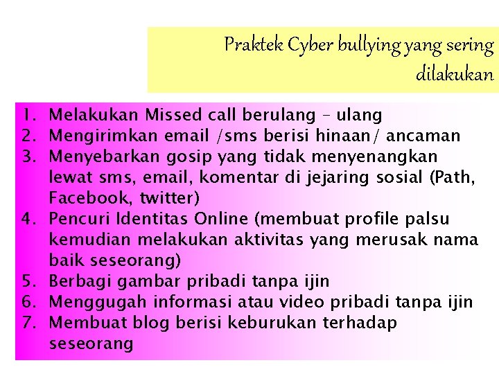Praktek Cyber bullying yang sering dilakukan 1. Melakukan Missed call berulang – ulang 2.