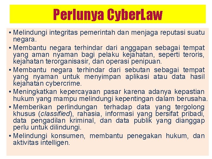 Perlunya Cyber. Law • Melindungi integritas pemerintah dan menjaga reputasi suatu negara. • Membantu